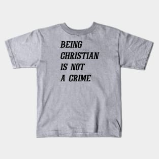 Being Christian Is Not A Crime (Black) Kids T-Shirt